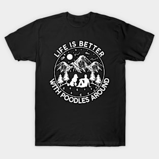 Life is better with poodles around,poodle lovers T-Shirt